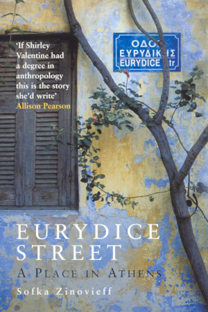 Eurydice Street: A Place In Athens by Sofka Zinovieff – buy at Amazon