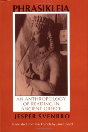 Phrasikleia: An Anthropology of Reading in Ancient Greece (Myth and Poetics) by Jesper Svenbro
