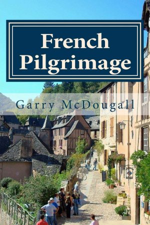 French Pilgrimage: Travel, Towns and Tales in France: Volume 2 by Mr Garry R McDougall - Buy at Amazon